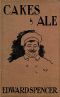 [Gutenberg 43278] • Cakes & Ale / A Dissertation on Banquets Interspersed with Various Recipes, More or Less Original, and anecdotes, mainly veracious